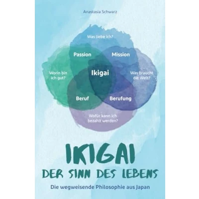 Abbildung von Ikigai der Sinn des Lebens: Die wegweisende Philosophie aus Japan, mit du deiner eigenen Bestimmung folgen und deine Passion Leichtigkeit leben kannst!