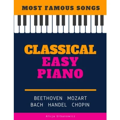 Abbildung von Classical Easy Piano Most Famous Songs Beethoven Mozart Bach Handel Chopin: Teach Yourself How to Play Popular Music for Beginners and ... Arrangements! Book, Video Tutorial, BIG Notes