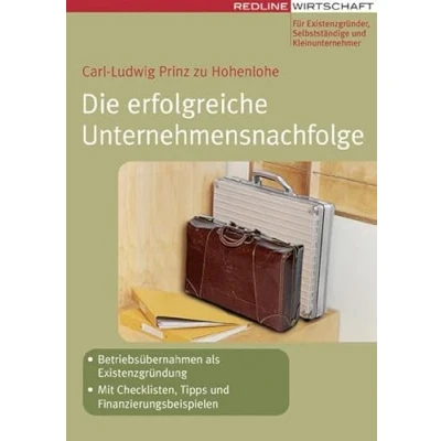 Abbildung von Die erfolgreiche Unternehmensnachfolge: Betriebsübernahmen als Existenzgründung Mit Checklisten, Tipps und Finanzierungsbeispielen (Erfolgreich Selbstständig)