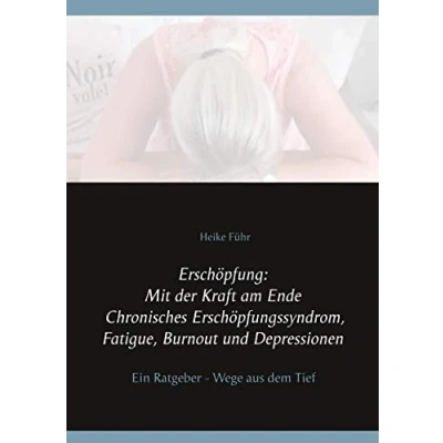 Abbildung von Erschöpfung: Mit der Kraft am Ende Chronisches Erschöpfungssyndrom, Fatigue, Burnout und Depressionen: Ein Ratgeber Wege aus dem Tief