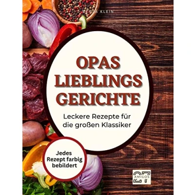 Abbildung von Opas Lieblingsgerichte: Leckere Rezepte für die großen Klassiker. Mit Schritt Anleitung. Jedes Rezept farbig bebildert