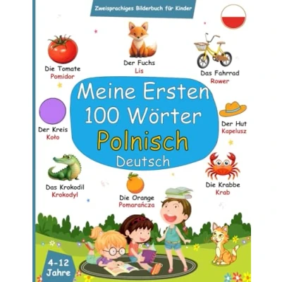 Abbildung von Meine Ersten 100 Wörter Deutsch Polnisch Zweisprachiges Bilderbuch für Kinder: Kinder Dwujęzyczna Polsko Niemiecka Książka Obrazkowa Dla Dzieci, Moje Pierwsze Słowa Po Polsku i Niemiecku