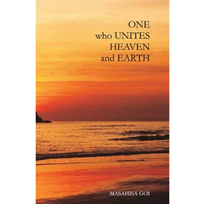 Abbildung von One Who Unites Heaven and Earth: The Autobiography of Masahisa Goi