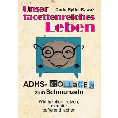 Abbildung von Unser facettenreiches Leben: ADHS Collagen zum Schmunzeln