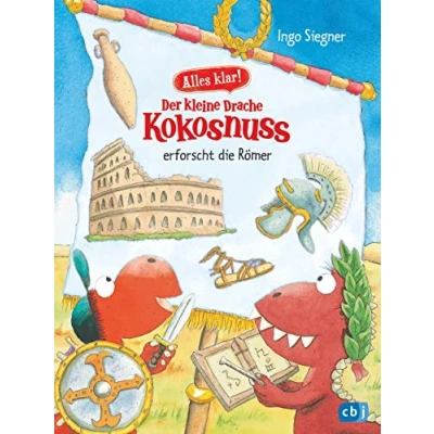 Abbildung von Alles klar! Der kleine Drache Kokosnuss erforscht die Römer: Mit zahlreichen Sach und Illustrationen (Drache Sachbuchreihe, Band 6)
