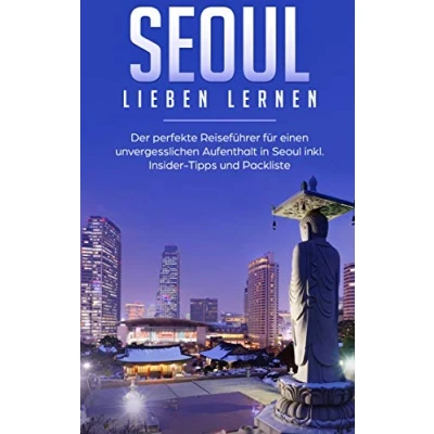 Abbildung von Seoul lieben lernen: Der perfekte Reiseführer für einen unvergesslichen Aufenthalt in inkl. Insider Tipps und Packliste