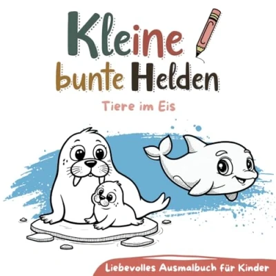 Abbildung von Kleine bunte Helden Tiere im Eis Liebevolles Ausmalbuch für Kinder: 33 liebevoll gestaltete Motive mit Tieren riesigen Malspaß, ... Ausmalbücher Kinder)