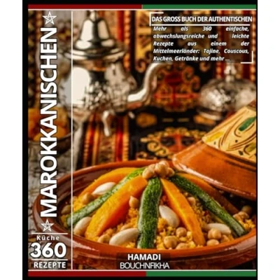 Abbildung von Das groß Buch der authentischen marokkanischen Küche: mehr als 360 einfache, abwechslungsreiche und leichte Rezepte aus einem Mittelmeerländer: Tajine, Couscous, Kuchen, Getränke …