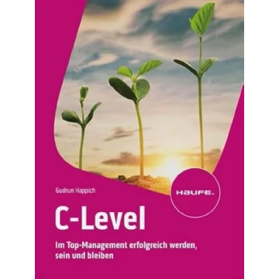 Abbildung von C Level: Im Top Management erfolgreich werden, sein und bleiben (Haufe Fachbuch)