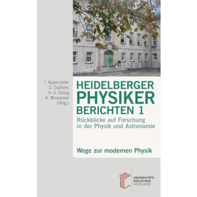 Abbildung von Heidelberger Physiker berichten / Wege zur modernen Physik: Rückblicke auf Forschung in der Physik und Astronomie (Heidelberger berichten: ... Astronomie)