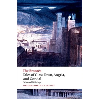 Abbildung von Tales of Glass Town, Angria, and Gondal: Selected Writings (Oxford World’s Classics)