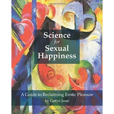 Abbildung von Science for Sexual Happiness: A Guide to Reclaiming Erotic Pleasure