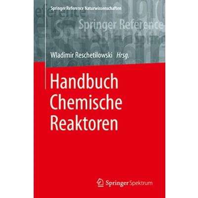 Abbildung von Handbuch Chemische Reaktoren: Reaktionstechnik: Theoretische und praktische Grundlagen, Reaktionsapparate in Theorie Praxis (Springer Reference Naturwissenschaften)