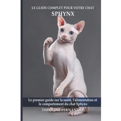 Abbildung von le guide complet pour votre chat Sphynx: premier sur la santé, nutrition et comportement du Sphynx