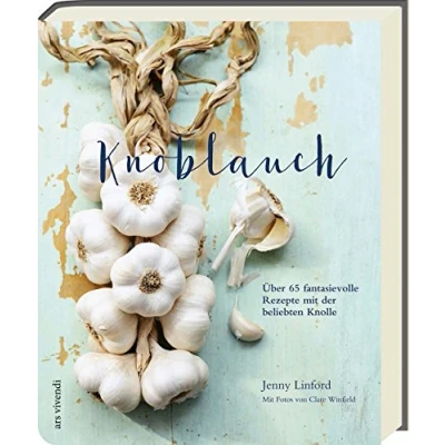 Abbildung von Knoblauch Über 65 fantasievolle Rezepte mit der beliebten Knolle