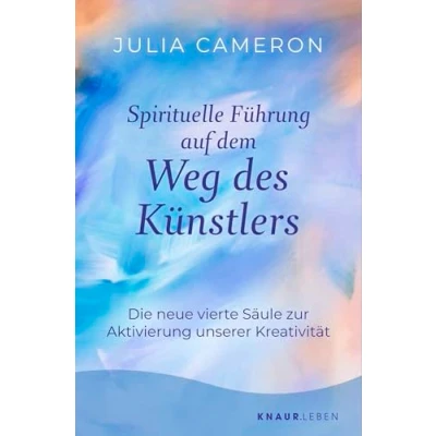 Abbildung von Spirituelle Führung auf dem Weg des Künstlers: Die neue vierte Säule zur Aktivierung unserer Kreativität »Weg Künstlers« Das Sechs Wochen Programm der Bestseller Autorin