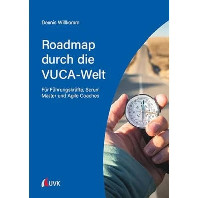 Abbildung von Roadmap durch die VUCA Welt: Für Führungskräfte, Scrum Master und Agile Coaches