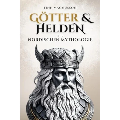 Abbildung von Götter und Helden der Nordischen Mythologie: Eine Reise in die Götterwelt Asen Wanen (Die Nordische Mythologie)