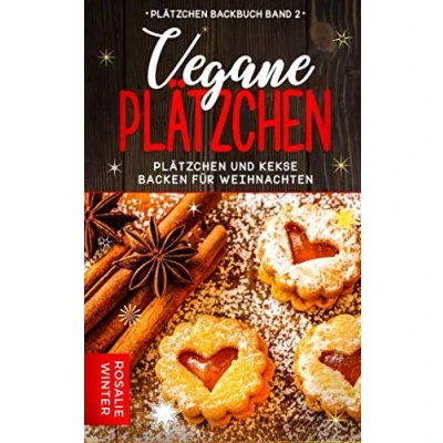 Abbildung von Vegane Plätzchen: Plätzchen und Kekse backen für Weihnachten (Plätzchen Backbuch, Band 2)