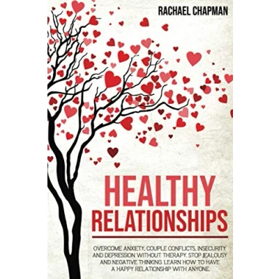 Abbildung von Healthy Relationships: Overcome Anxiety, Couple Conflicts, Insecurity and Depression without therapy. Stop Jealousy Negative Thinking. Learn how to have a Happy Relationship with anyone.