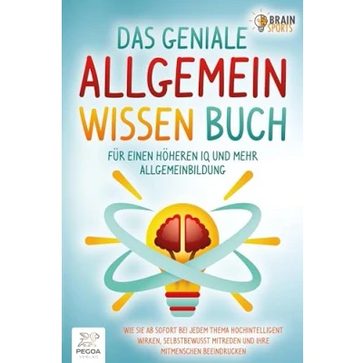Abbildung von Das geniale Allgemeinwissen Buch für einen höheren IQ und mehr Allgemeinbildung: Wie Sie ab sofort bei jedem Thema hochintelligent wirken, selbstbewusst mitreden Ihre Mitmenschen beeindrucken
