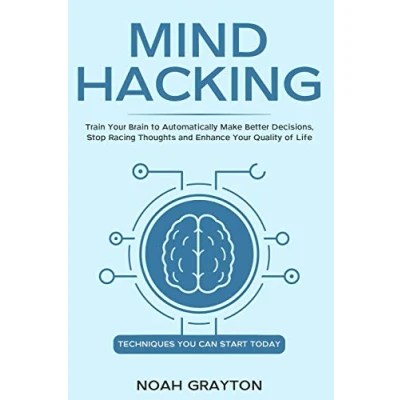 Abbildung von Mind Hacking: Train Your Brain to Automatically Make Better Decisions, Stop Racing Thoughts and Enhance Quality of Life