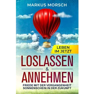 Abbildung von Loslassen &amp; Annehmen Leben im Jetzt: Friede mit der Vergangenheit Sonnenschein in Zukunft