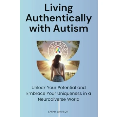 Abbildung von Living Authentically with Autism: Unlock Your Potential and Embrace Uniqueness in a Neurodiverse World