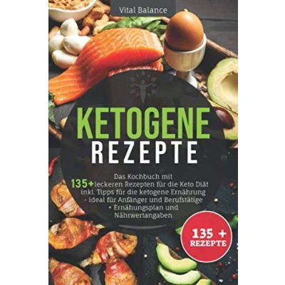 Abbildung von ketogene Rezepte: Das Kochbuch mit 135 + leckeren Rezepten für die Keto Diät inkl. Tipps Ernährung ideal Anfänger und Berufstätige Ernährungsplan Nährwertangaben