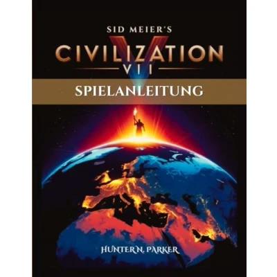 Abbildung von SID MEIER’S CIVILIZATION VII SPIELANLEITUNG: Eine Schritt für Anleitung, um den Sieg zu erringen, Imperien aufzubauen und verborgene Strategien alle Spieler meistern.