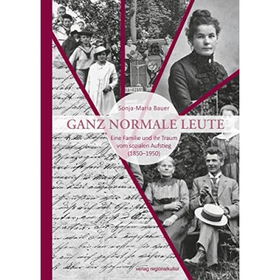 Abbildung von Ganz normale Leute: Eine Familie und ihr Traum vom sozialen Aufstieg (18501950)