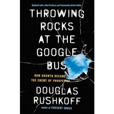Abbildung von Throwing Rocks at the Google Bus: How Growth Became Enemy of Prosperity
