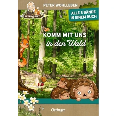 Abbildung von Komm mit uns in den Wald: Alle 3 Bände einem Buch. Sammelband Erstlesebüchern von Peter Wohlleben für Kinder ab 6 Jahren (Peter &amp; Piet)