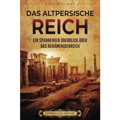 Abbildung von das Altpersische Reich: Ein spannender Überblick über Achämenidenreich (Den Nahen Osten erforschen)