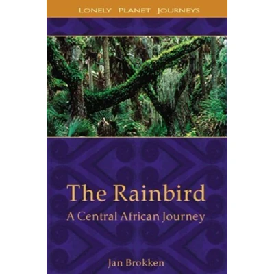 Abbildung von Lonely Planet the Rainbird: A Central African Journey (Lonely Journeys)