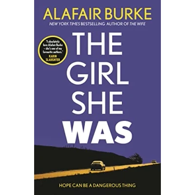 Abbildung von The Girl She Was: &#039;I absolutely love Alafair Burke she&#039;s one of my favourite authors.&#039; Karin Slaughter