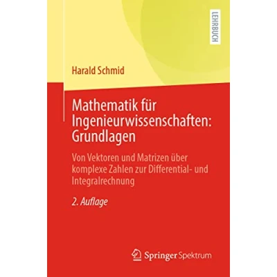 Abbildung von Mathematik für Ingenieurwissenschaften: Grundlagen: Von Vektoren und Matrizen über komplexe Zahlen zur Differential Integralrechnung