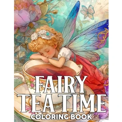 Abbildung von Fairy Tea Time Coloring Book: Adorable Fairies in Enchanted Gardens Pages for Teens &amp; Adults Anxiety Relieving and Artistic Expression