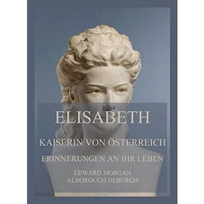 Abbildung von Elisabeth, Kaiserin von Österreich: Erinnerungen an ihr Leben: Deutsche Neuübersetzung