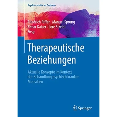 Abbildung von Therapeutische Beziehungen: Aktuelle Konzepte im Kontext der Behandlung psychisch kranker Menschen (Psychosomatik Zentrum, 4, Band 4)