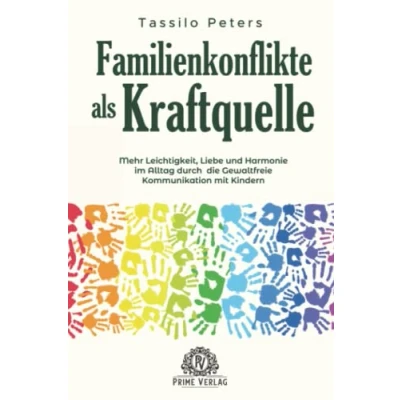 Abbildung von Familienkonflikte als Kraftquelle: Mehr Leichtigkeit, Liebe und Harmonie im Alltag durch die Gewaltfreie Kommunikation mit Kindern