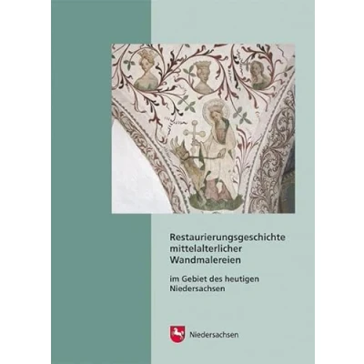 Abbildung von Restaurierungsgeschichte mittelalterlicher Wandmalereien im Gebiet des heutigen Niedersachsen (Arbeitshefte zur Denkmalpflege in Niedersachsen)
