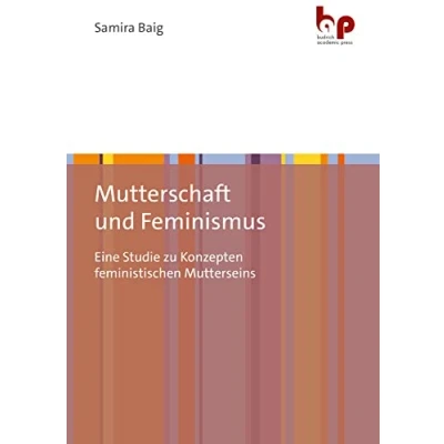 Abbildung von Mutterschaft und Feminismus: Eine Studie zu Konzepten feministischen Mutterseins
