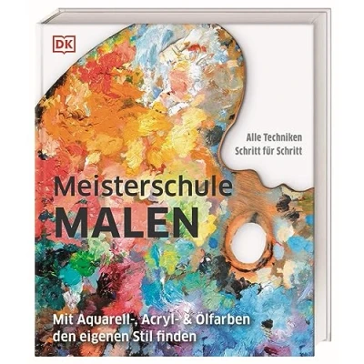 Abbildung von Meisterschule Malen: Mit Aquarell , Acryl &amp; Ölfarben den eigenen Stil finden. über 80 Techniken Schritt für erklärt