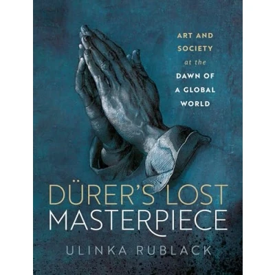 Abbildung von Dürer&#039;s Lost Masterpiece: Art and Society at the Dawn of a Global World