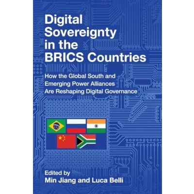 Abbildung von Digital Sovereignty in the BRICS Countries: How Global South and Emerging Power Alliances Are Reshaping Governance (Communication, Society Politics)