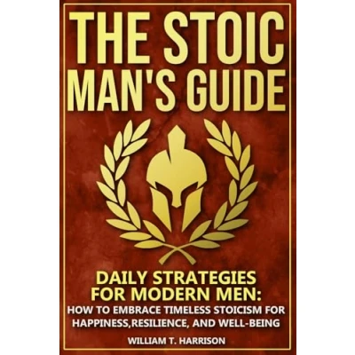 Abbildung von The Stoic Man&#039;s Guide: Daily Strategies for Modern Men: How to Embrace Timeless Stoicism Happiness, Resilience, and Well Being (The Life Series: Practical Wisdom Living, Band 1)