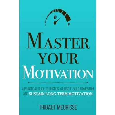 Abbildung von Master Your Motivation: A Practical Guide to Unstick Yourself, Build Momentum and Sustain Long Term Motivation (Mastery Series, Band 2)