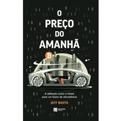 Abbildung von O PREÇO DO AMANHÃ: a deﬂação como chave para um futuro de abundância