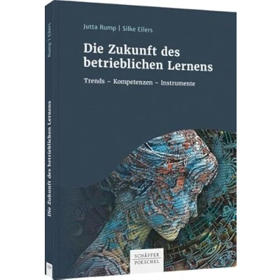 Abbildung von Die Zukunft des betrieblichen Lernens: Trends Kompetenzen Instrumente